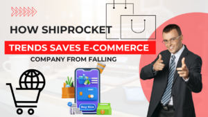 How best "Shiprocket trends" saves 1 E-commerce company from falling.